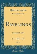 Ravelings, Vol. 1: December 6, 1894 (Classic Reprint) di Unknown Author edito da Forgotten Books