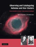 Observing and Cataloguing Nebulae and Star Clusters di Wolfgang Steinicke edito da Cambridge University Press