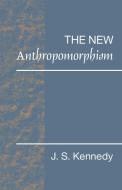 The New Anthropomorphism di John S. Kennedy edito da Cambridge University Press