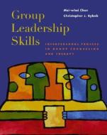 Group Leadership Skills: Interpersonal Process in Group Counseling and Therapy di Mei-Whei Chen, Christopher J. Rybak edito da Brooks Cole
