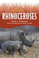 Save The... Rhinoceroses di Sarah L. Thomson, Chelsea Clinton edito da PHILOMEL