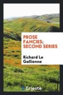 Prose Fancies di Richard Le Gallienne edito da LIGHTNING SOURCE INC