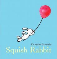 Squish Rabbit di Katherine Battersby edito da Viking Books for Young Readers