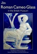 Roman Cameo Glass in the British Museum di William Gudenrath, Paul Roberts, Veronica Tatton-Brown, David Whitehouse edito da British Museum Press