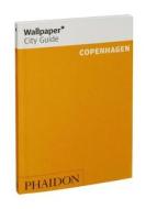 Wallpaper City Guide Copenhagen di Albert Hill, Gertrud Thisted Hojlund, Hugo Macdonald edito da Phaidon Press