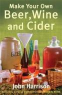Make Your Own Beer, Wine And Cider di John Harrison edito da Little, Brown Book Group