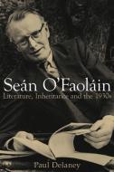 Sean O'Faolain: Literature, Inheritance and the 1930s di Paul Delaney edito da IRISH ACADEMIC PR