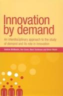 Innovation By Demand di Andrew McMeekin, Mark Tomlinson, Ken Green, Vivien Walsh edito da Manchester University Press