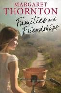 Families And Friendships di Margaret Thornton edito da Severn House Publishers Ltd