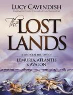 The Lost Lands: A Magickal History of Lemuria, Atlantis & Avalon di Lucy Cavendish edito da LLEWELLYN PUB