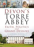 Devon's Torre Abbey di Michael Rhodes edito da The History Press Ltd