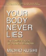 Your Body Never Lies di Michio Kushi edito da Square One Publishers