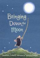 Bringing Down the Moon di Jonathan Emmett edito da Candlewick Press (MA)