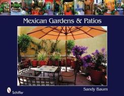 Mexican Gardens & Patios di Sandy Baum edito da Schiffer Publishing Ltd