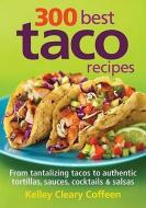 300 Best Taco Recipes di Kelley Cleary Coffeen edito da Robert Rose Inc