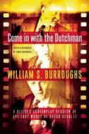 Come in with the Dutchman: A Revised Screenplay Version of the Last Words of Dutch Schultz di William S. Burroughs edito da Grove Press