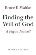 Finding the Will of God di Bruce K. Waltke edito da William B Eerdmans Publishing Co