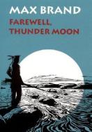 Farewell, Thunder Moon di Max Brand edito da University of Nebraska Press