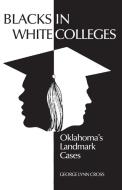 Blacks in White Colleges di George Lynn Cross edito da University of Oklahoma Press