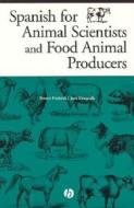 Spanish For Animal Sciences And Food Animal Producers di Bonnie Frederick, Juan Mosqueda edito da Iowa State University Press