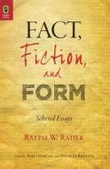 Fact, Fiction, and Form: Selected Essays di Ralph Wilson Rader edito da Ohio State University Press