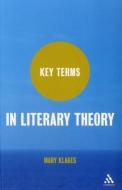Key Terms in Literary Theory di Mary Klages edito da BLOOMSBURY 3PL
