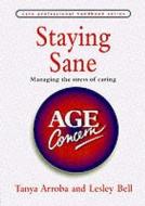 Staying Sane di Tanya Arroba, Lesley Bell edito da Age Concern Books