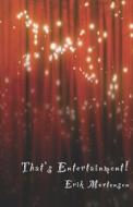 That's Entertainment! di Erik Mortensen edito da Crackjaw Publishing