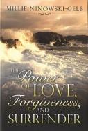 The Power of Love, Forgiveness, and Surrender di Millie Ninowski-Gelb edito da Honornet