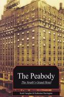 The Peabody: The South's Grand Hotel di Katherine Harrington, Scott Faragher edito da LIGHTNING SOURCE INC