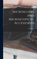 Microscopes and Microscopical Accessories di Carl Zeiss edito da LEGARE STREET PR