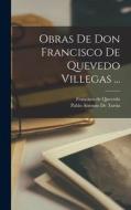 Obras De Don Francisco De Quevedo Villegas ... di Francisco De Quevedo, Pablo Antonio De Tarsia edito da LEGARE STREET PR