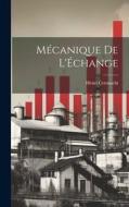 Mécanique De L'Échange di Henri Cernuschi edito da LEGARE STREET PR