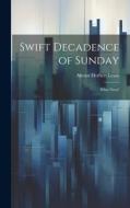 Swift Decadence of Sunday: What Next? di Abram Herbert Lewis edito da LEGARE STREET PR