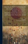 Oeuvres philosophiques du Cardinal Thomas-Marie Zigliara; traduction de l'italien approuvée par l'Auteur: 2 di Thoma Maria Zigliara, A. Murgue edito da LEGARE STREET PR