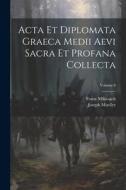 Acta Et Diplomata Graeca Medii Aevi Sacra Et Profana Collecta; Volume 6 di Franz Miklosich, Joseph Mueller edito da LEGARE STREET PR