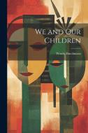 We and Our Children di Woods Hutchinson edito da LEGARE STREET PR