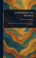 A Residence in France di James Fenimore Cooper edito da Creative Media Partners, LLC