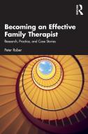 Becoming An Effective Family Therapist di Peter Rober edito da Taylor & Francis Ltd
