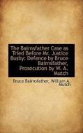The Bairnsfather Case As Tried Before Mr. Justice Busby di Bruce Bairnsfather edito da Bibliolife