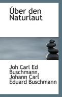 Uber Den Naturlaut di Johann Carl Eduard Bu Carl Ed Buschmann edito da Bibliolife