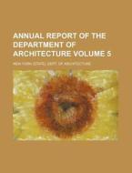 Annual Report of the Department of Architecture Volume 5 di New York Dept of Architecture edito da Rarebooksclub.com