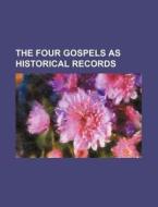 The Four Gospels as Historical Records di Books Group edito da General Books