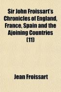 Sir John Froissart's Chronicles Of Engla di Jean Froissart edito da General Books