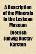 A Description Of The Minerals In The Les di Dietrich Ludwig Gustav Karsten edito da General Books