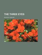 The Three Eyes di Maurice Leblanc edito da General Books Llc