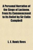 A Personal Narrative Of The Siege Of Luc di L. E. Ruutz Rees edito da General Books