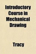 Introductory Course In Mechanical Drawin di John Clayton Tracy edito da Rarebooksclub.com