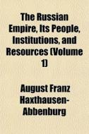 The Russian Empire, Its People, Institut di Haxthausen-abbenburg edito da General Books