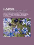 Slavistics: Slavic Studies, Studies In S di Books Llc edito da Books LLC, Wiki Series